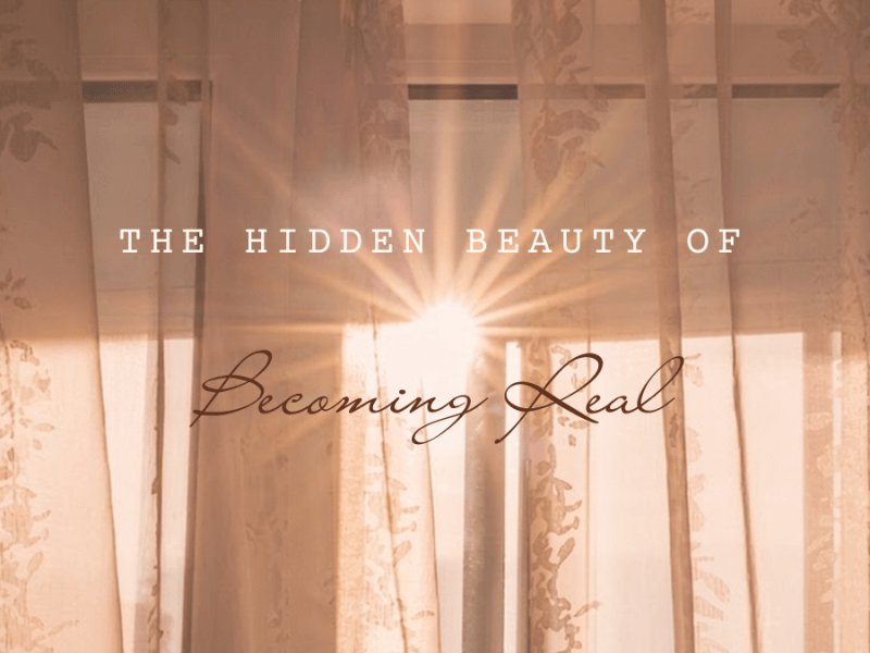 The Hidden Beauty of Becoming&nbsp;Real